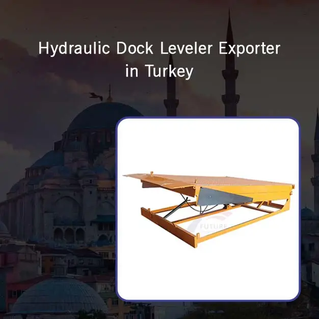 Hydraulic Dock Leveler Exporter in Turkey